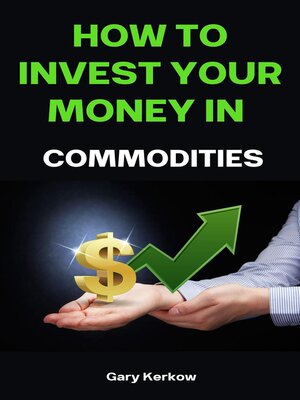 cover image of How to Invest Your Money in Commodities